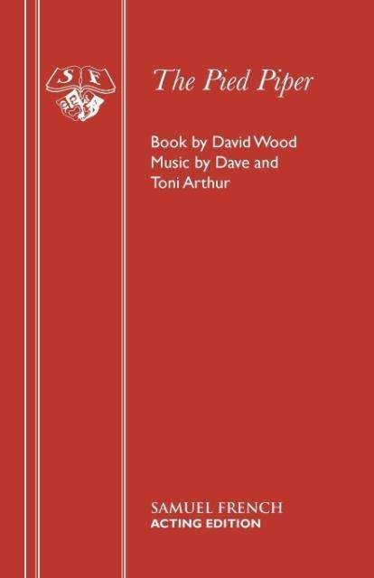 The Pied Piper - Acting Edition S. - David Wood - Books - Samuel French Ltd - 9780573150074 - July 1, 1991
