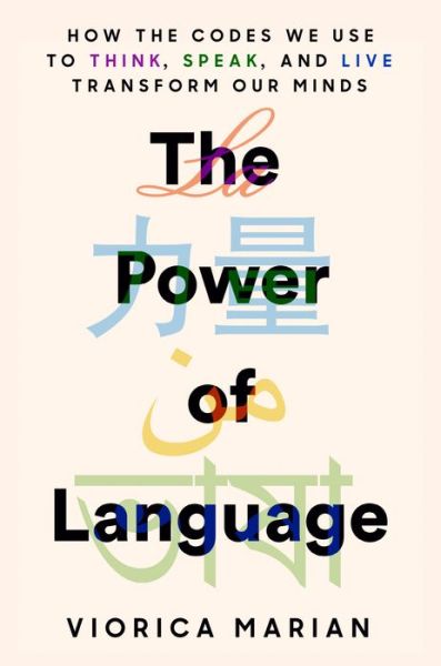 Cover for Viorica Marian · The Power of Language: How the Codes We Use to Think, Speak, and Live Transform Our Minds (Hardcover Book) (2023)