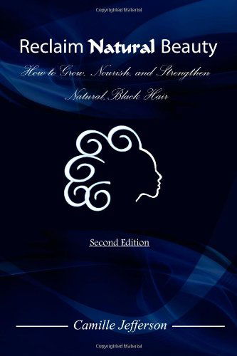 Cover for Camille A. Jefferson · Reclaim Natural Beauty: How to Grow, Nourish, and Strengthen Natural, Black Hair (Paperback Book) (2011)