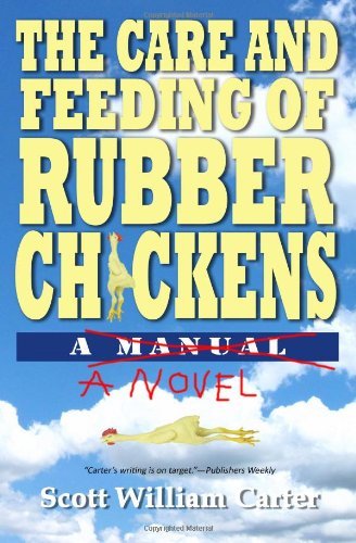 Cover for Scott William Carter · The Care and Feeding of Rubber Chickens:  a Novel (Paperback Bog) (2012)