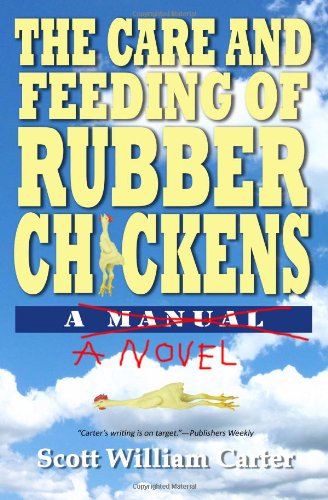 Cover for Scott William Carter · The Care and Feeding of Rubber Chickens:  a Novel (Paperback Bog) (2012)