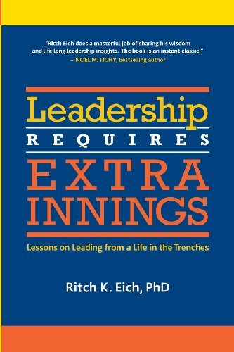 Cover for Ritch K Eich Phd · Leadership Requires Extra Innings: Lessons on Leading from a Life in the Trenches (Paperback Book) [First edition] (2013)