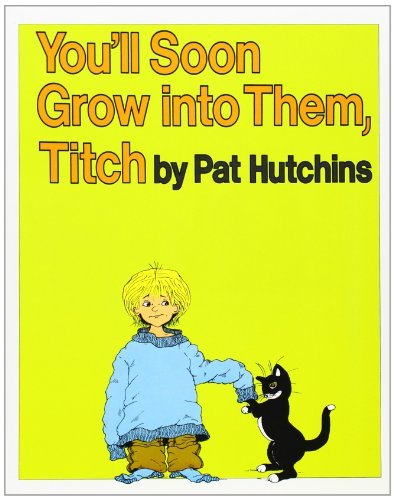 You'll Soon Grow into Them, Titch - Pat Hutchins - Kirjat - HarperCollins - 9780688115074 - tiistai 31. maaliskuuta 1992