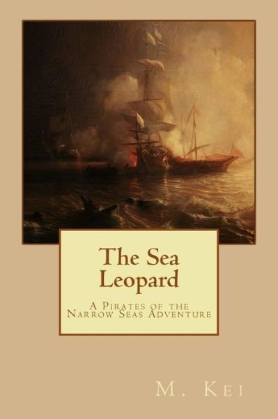 Cover for M. Kei · The Sea Leopard: a Pirates of the Narrow Seas Adventure (Paperback Book) (2014)
