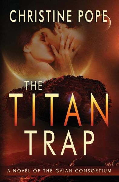 The Titan Trap (The Gaian Consortium Series) (Volume 5) - Christine Pope - Books - Dark Valentine Press - 9780692330074 - November 11, 2014