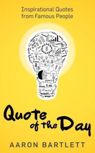 Cover for Aaron Bartlett · Quote of the Day: Inspirational Quotes from Famous People (Paperback Book) (2015)