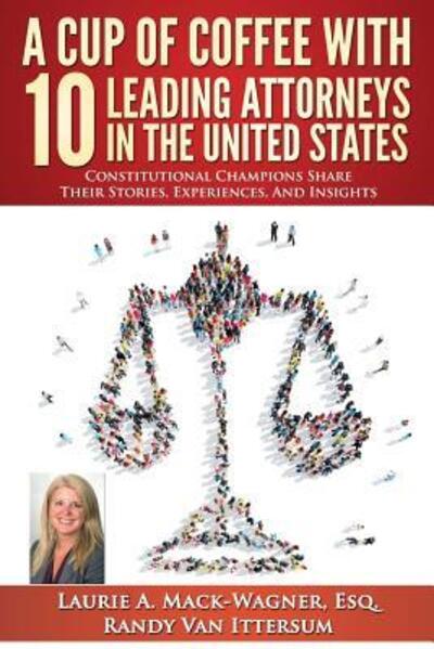 Cover for Laurie A. Mack-Wagner Esq. · A Cup of Coffee With 10 Leading Attorneys In The United States : Constitutional Champions Share Their Stories, Experiences, And Insights (Paperback Book) (2016)