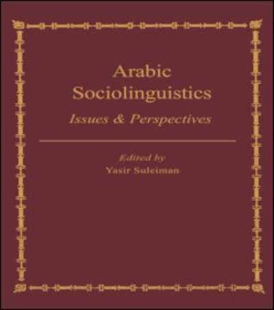 Arabic Sociolinguistics: Issues and Perspectives - Yasir Suleiman - Books - Taylor & Francis Ltd - 9780700703074 - January 17, 1995