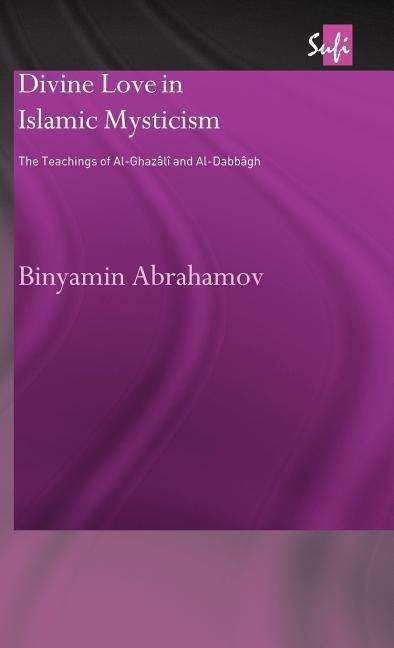 Cover for Binyamin Abrahamov · Divine Love in Islamic Mysticism: The Teachings of al-Ghazali and al-Dabbagh - Routledge Sufi Series (Hardcover Book) (2002)