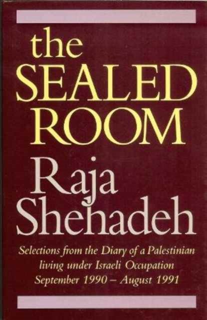 Cover for Raja Shehadeh · The Sealed Room: Selections from the Diary of a Palestinian Living Under Israeli Occupation, September 1990-August 1991 (Hardcover bog) (1992)