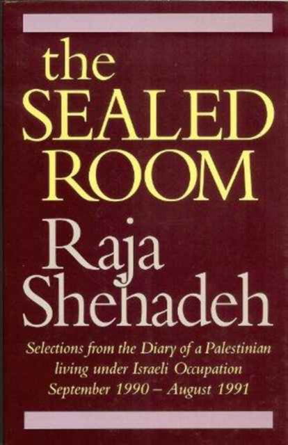 Cover for Raja Shehadeh · The Sealed Room: Selections from the Diary of a Palestinian Living Under Israeli Occupation, September 1990-August 1991 (Hardcover Book) (1992)