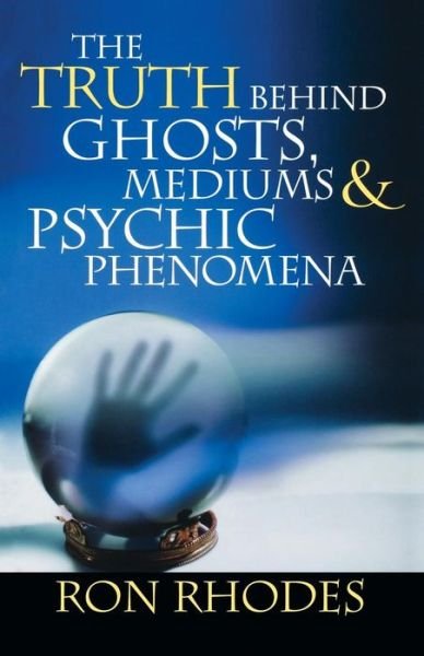 Cover for Ron Rhodes · The Truth Behind Ghosts, Mediums, and Psychic Phenomena (Paperback Bog) (2006)