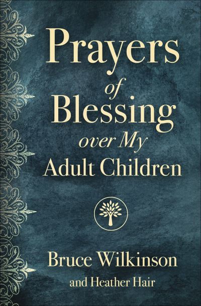 Prayers of Blessing over My Adult Children - Bruce Wilkinson - Books - Harvest House Publishers - 9780736980074 - July 7, 2020