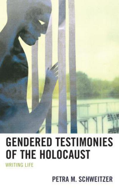 Cover for Petra M. Schweitzer · Gendered Testimonies of the Holocaust: Writing Life (Hardcover Book) (2016)