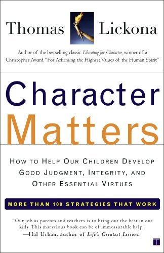 Cover for Thomas Lickona · Character Matters: How to Help Our Children Develop Good Judgment, Integrity, and Other Essential Virtues (Taschenbuch) [First edition] (2004)
