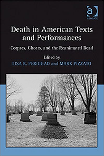 Cover for Mark Pizzato · Death in American Texts and Performances: Corpses, Ghosts, and the Reanimated Dead (Hardcover Book) [New edition] (2010)