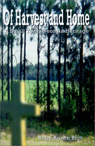 Cover for Ruby Brown Britt · Of Harvest and Home: a Small Town Georgia Heritage (Paperback Book) (2001)