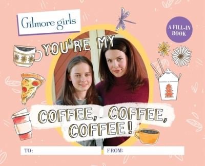 Cover for Michelle Morgan · Gilmore Girls: You're My Coffee, Coffee, Coffee! A Fill-In Book (Innbunden bok) (2022)