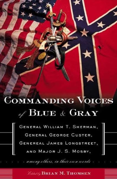 Cover for Brian M Thomsen · Commanding Voices of Blue &amp; Gray: General William T. Sherman, General George Custer, General James Longstreet, and Major J. S. Mosby, Among Others in (Paperback Book) (2004)