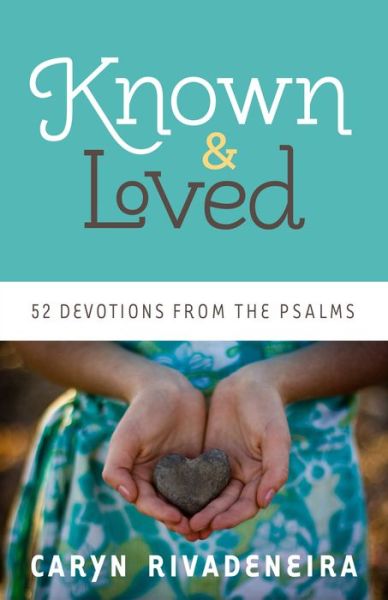 Known and Loved: 52 Devotions from the Psalms - Caryn Rivadeneira - Książki - Baker Publishing Group - 9780800722074 - 15 kwietnia 2013