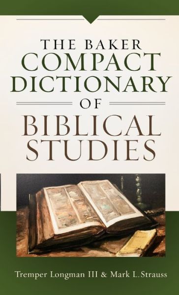 The Baker Compact Dictionary of Biblical Studies - Tremper III Longman - Books - Baker Publishing Group - 9780801019074 - March 20, 2018