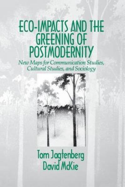 Cover for Tom Jagtenberg · Eco-Impacts and the Greening of Postmodernity: New Maps for Communication Studies, Cultural Studies, and Sociology (Paperback Book) (1997)