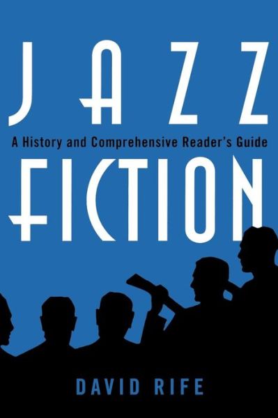 Jazz Fiction: A History and Comprehensive Reader's Guide - Studies in Jazz - David Rife - Books - Scarecrow Press - 9780810859074 - November 6, 2007