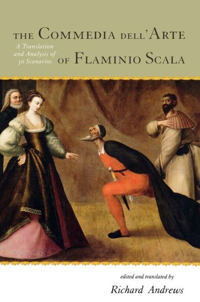 Cover for Richard Andrews · The Commedia dell'Arte of Flaminio Scala: A Translation and Analysis of 30 Scenarios (Inbunden Bok) (2008)