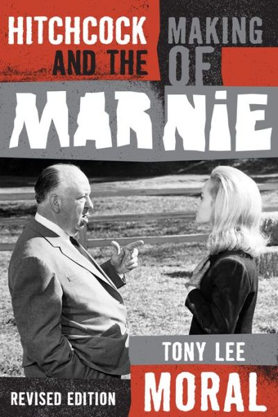 Cover for Tony Lee Moral · Hitchcock and the Making of Marnie (Hardcover Book) [Revised edition] (2013)