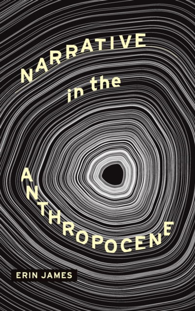 Cover for Erin James · Narrative in the Anthropocene - Theory Interpretation Narrativ (Hardcover Book) (2022)