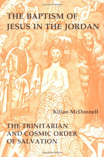 Cover for Kilian Mcdonnell · The Baptism of Jesus in the Jordan: the Trinitarian and Cosmic Order of Salvation (Paperback Book) [First edition] (1996)