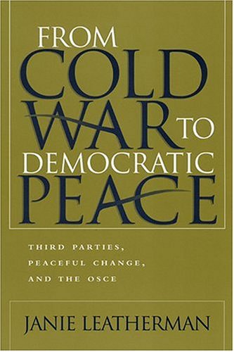 From Cold War to Democratic Peace: Third Parties, Peaceful Change, and the OSCE - Syracuse Studies on Peace and Conflict Resolution - Janie Leatherman - Books - Syracuse University Press - 9780815630074 - December 31, 2003