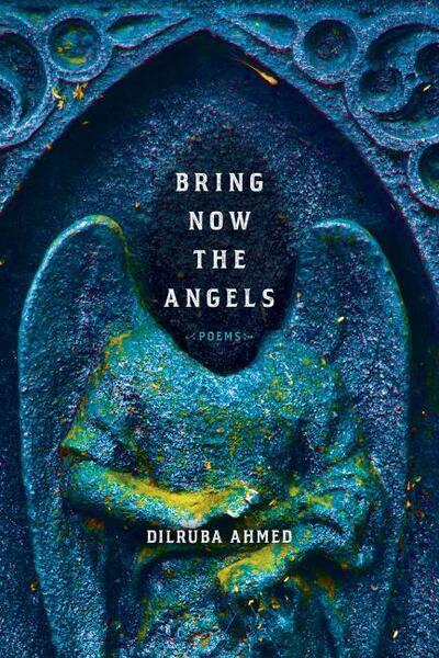 Cover for Dilruba Ahmed · Bring Now the Angels: Poems - Pitt Poetry Series (Paperback Book) (2020)