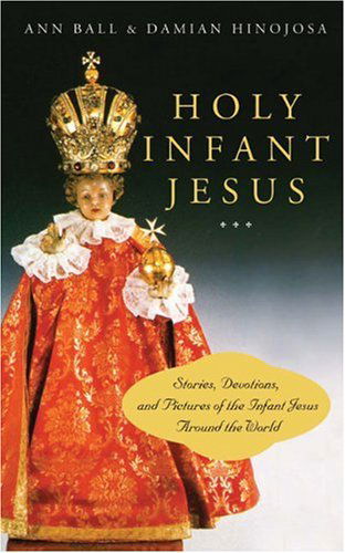 Cover for Ann Ball · Holy Infant Jesus: Stories, Devotions, and Pictures of the Infant Jesus Around the World (Paperback Book) (2006)