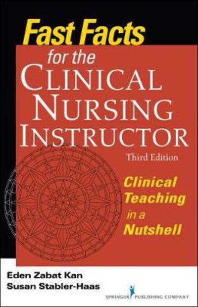 Cover for Kan, Eden Zabat, PhD, RN · Fast Facts for the Clinical Nursing Instructor: Clinical Teaching in a Nutshell - Fast Facts (Paperback Book) [3 New edition] (2017)
