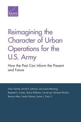 Cover for Gian Gentile · Reimagining the Character of Urban Operations for the U.S. Army: How the Past Can Inform the Present and Future (Pocketbok) (2017)