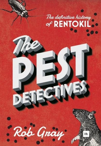 Cover for Rob Gray · The Pest Detectives: The Definitive Guide to Rentokil (Innbunden bok) (2015)