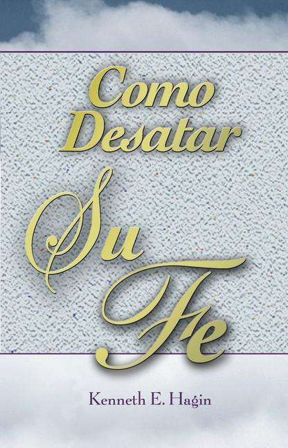 Como Desatar Su Fe / How to Turn Faith Loose - Kenneth E. Hagin - Books - Faith Library Publications - 9780892761074 - 1982