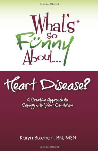 Cover for Karyn Buxman · What's So Funny About... Heart Disease?: a Creative Approach to Coping with Your Condition (Paperback Book) (2013)