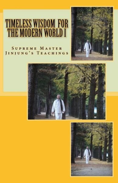 Cover for Supreme Master Jinjung · Timeless Wisdom for the Modern World I: Supreme Master Jinjung's Teachings (Paperback Book) (2015)