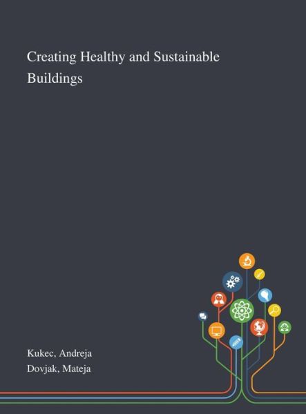 Cover for Andreja Kukec · Creating Healthy and Sustainable Buildings (Hardcover Book) (2020)