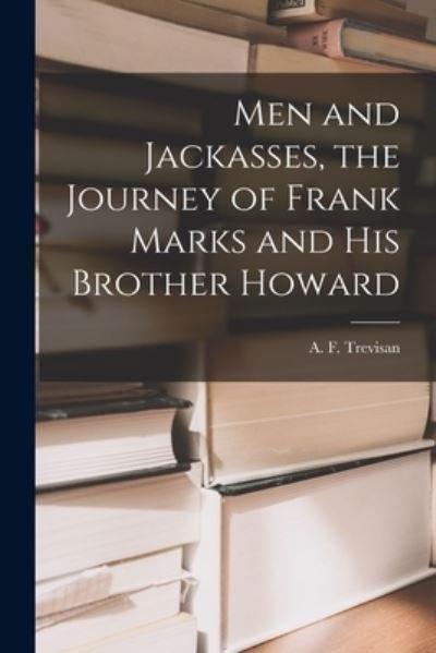 Cover for A F (Anna Ferraresso) Trevisan · Men and Jackasses, the Journey of Frank Marks and His Brother Howard (Taschenbuch) (2021)