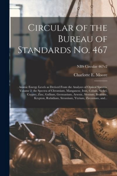 Cover for Charlotte E Moore · Circular of the Bureau of Standards No. 467 : Atomic Energy Levels as Derived From the Analyses of Optical Spectra. Volume 2 (Paperback Book) (2021)