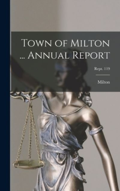 Cover for Milton (Mass ) · Town of Milton ... Annual Report; Rept. 119 (Hardcover Book) (2021)