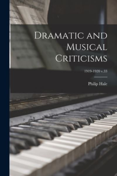 Cover for Philip 1854-1934 Hale · Dramatic and Musical Criticisms; 1919-1920 v.33 (Paperback Book) (2021)