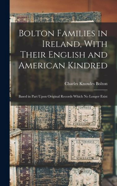 Cover for Charles Knowles Bolton · Bolton Families in Ireland, with Their English and American Kindred (Book) (2022)