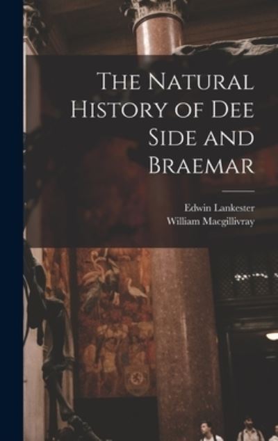Cover for William Macgillivray · Natural History of Dee Side and Braemar (Book) (2022)