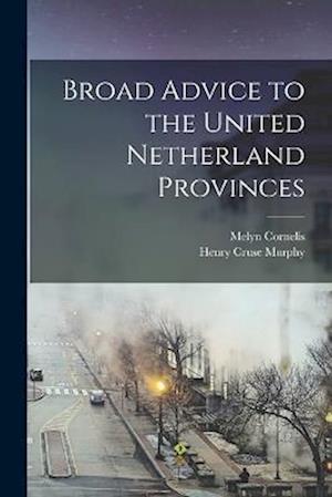 Cover for Melyn Cornelis · Broad Advice to the United Netherland Provinces (Book) (2022)