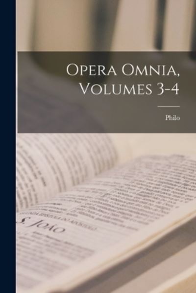 Cover for Philo · Opera Omnia, Volumes 3-4 (Book) (2022)