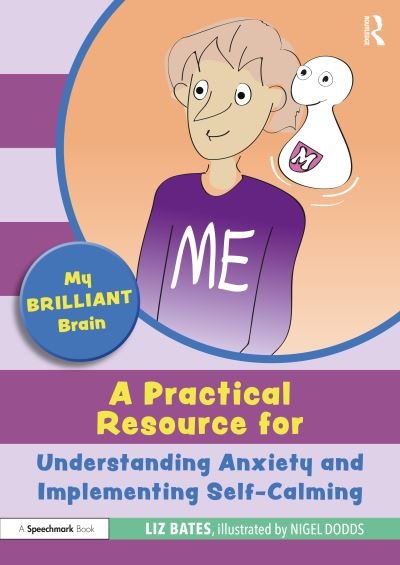 Cover for Liz Bates · My Brilliant Brain: A Practical Resource for Understanding Anxiety and Implementing Self-Calming - My Brilliant Brain (Paperback Bog) (2022)